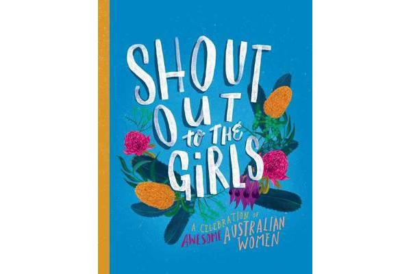 Shout Out to the Girls - A Celebration of Awesome Australian Women