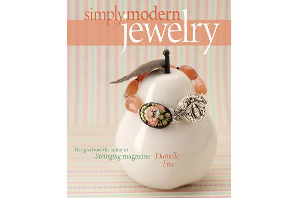 Simply Modern Jewelry - Designs from the Editor of Stringing Magazine