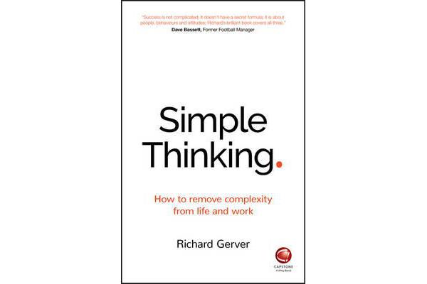 Simple Thinking - How to remove complexity from life and work