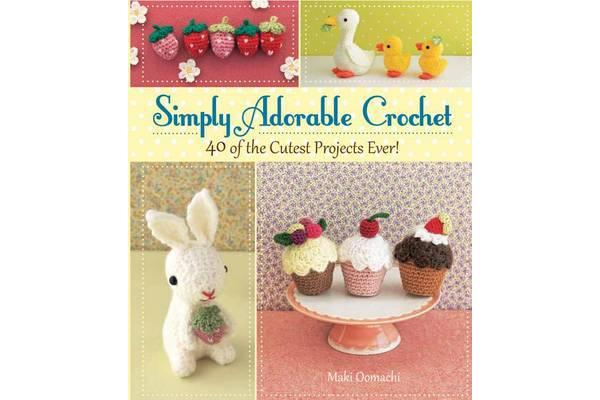 Simply Adorable Crochet - 40 of the Cutest Projects Ever