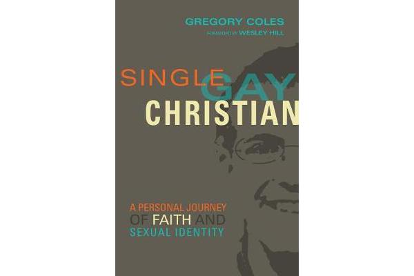 Single, Gay, Christian - A Personal Journey of Faith and Sexual Identity