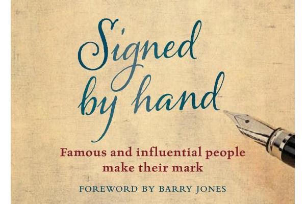 Signed by Hand - Famous and Influential People Make Their Mark