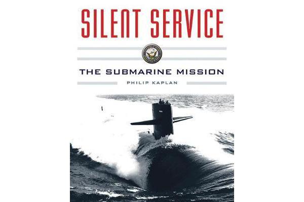 Silent Service - Submarine Warfare from World War II to the PresentÂ An Illustrated and Oral History