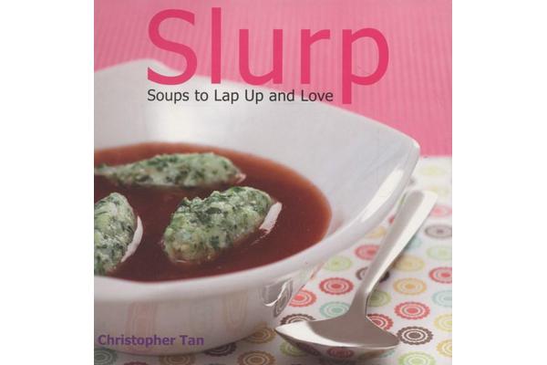 Slurp - Soups to Lap Up and Love