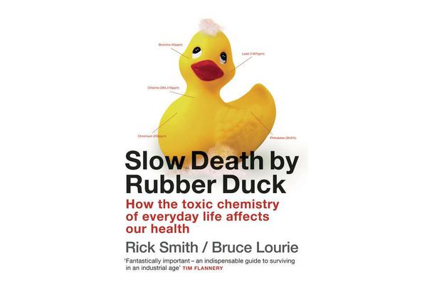 Slow Death By Rubber Duck - How The Toxic Chemistry Of Everyday Life Affects Our Health