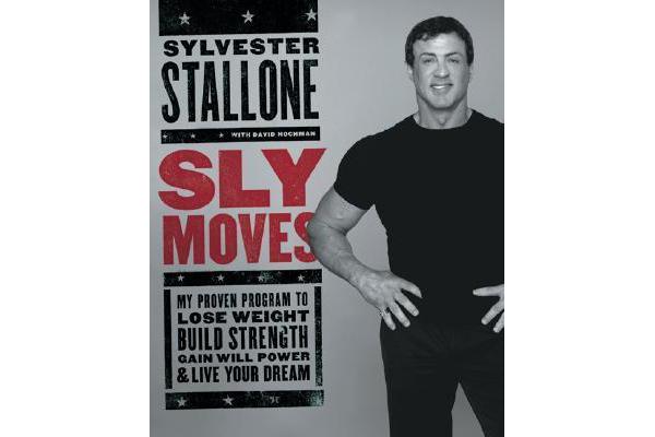 Sly Moves - My Proven Program to Lose Weight, Build Strength, Gain Will Power, and Live your Dream