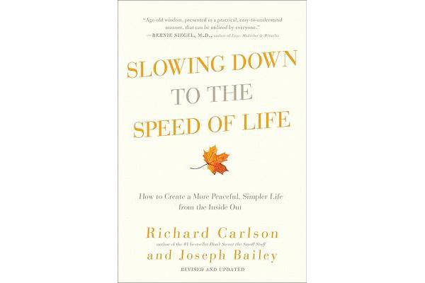 Slowing Down to the Speed of Life - How to Create a More Peaceful, Simpler Life from the Inside Out