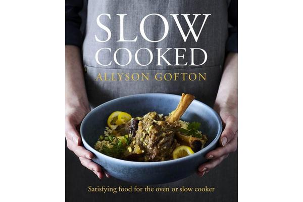 Slow Cooked - Satisfying Food for the Oven or Slow Cooker