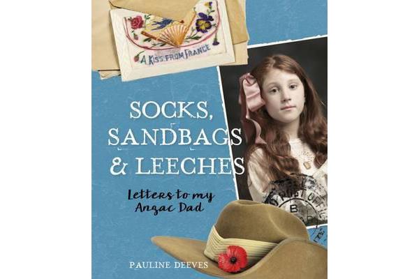 Socks, Sandbags and Leeches - Letters to My Anzac Dad