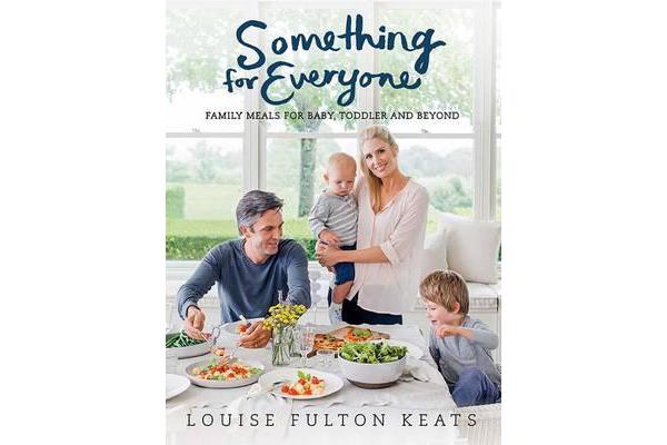 Something for Everyone - Family Meals for Baby, Toddler and Beyond