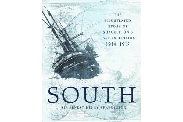 South - The Illustrated Story of Shackleton's Last Expedition 1914-1917