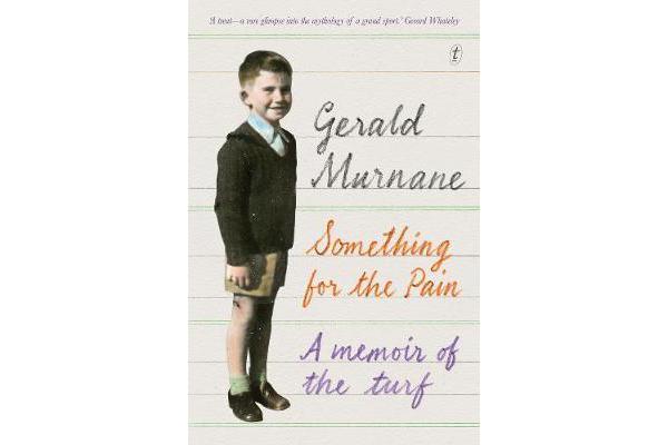 Something For The Pain - A Memoir of the Turf