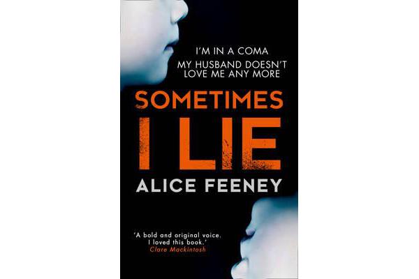 Sometimes I Lie - A psychological thriller with a killer twist you'll never forget