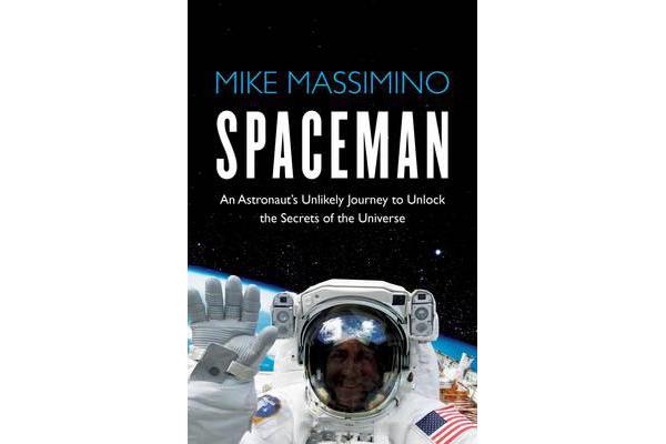 Spaceman - An Astronaut's Unlikely Journey to Unlock the Secrets of the Universe