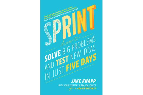 Sprint - How To Solve Big Problems and Test New Ideas in Just Five Days