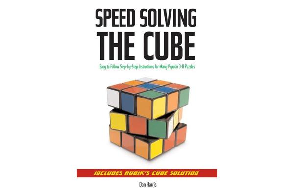 Speedsolving the Cube - Easy-to-Follow, Step-by-Step Instructions for Many Popular 3-D Puzzles