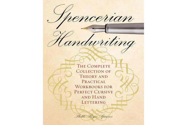 Spencerian Handwriting - The Complete Collection of Theory and Practical Workbooks for Perfect Cursive and Hand Lettering