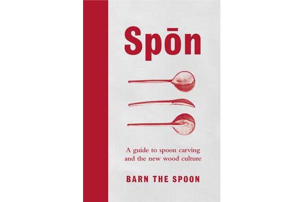 Spon - A Guide to Spoon Carving and the New Wood Culture