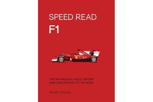 Speed Read F1 - The Technology, Rules, History and Concepts Key to the Sport