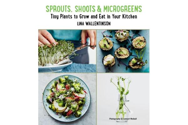 Sprouts, Shoots, and Microgreens - Tiny Plants to Grow and Eat in Your Kitchen