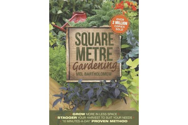 Square Metre Gardening - Grow More in Less Space. Stagger Your Harvest to Suit Your Needs. '10 Minutes-a-Day' Proven Method