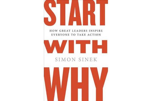 Start with Why - How Great Leaders Inspire Everyone to Take Action