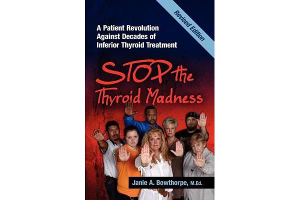 Stop the Thyroid Madness - A Patient Revolution Against Decades of Inferior Treatment