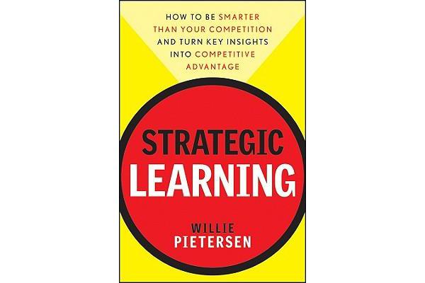 Strategic Learning - How to Be Smarter Than Your Competition and Turn Key Insights Into Competitive  Advantage