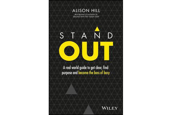 Stand Out - A Real World Guide to Get Clear, Find Purpose and Become the Boss of Busy