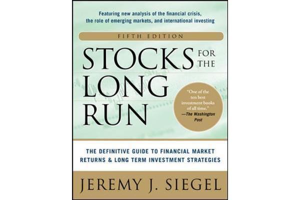 Stocks for the Long Run 5/E - The Definitive Guide to Financial Market Returns & Long-Term Investment Strategies