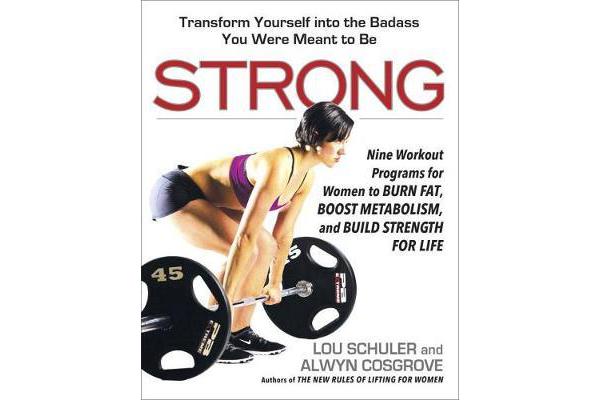 Strong - Nine Workout Programs for Women to Burn Fat, Boost Metabolism, and Build Strength for Life