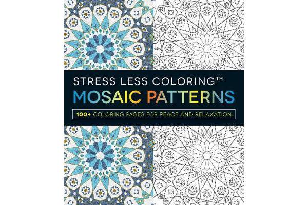 Stress Less Coloring - Mosaic Patterns - 100+ Coloring Pages for Peace and Relaxation