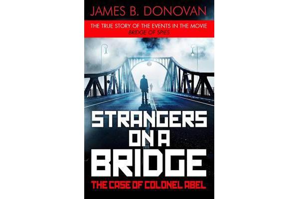 Strangers on a Bridge - The Case of Colonel Abel