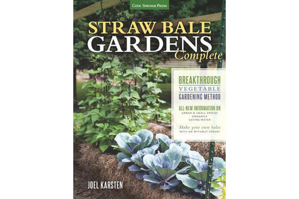 Straw Bale Gardens Complete - Breakthrough Vegetable Gardening Method - All-New Information on: Urban & Small Spaces, Organics, Saving Water - Make Yo