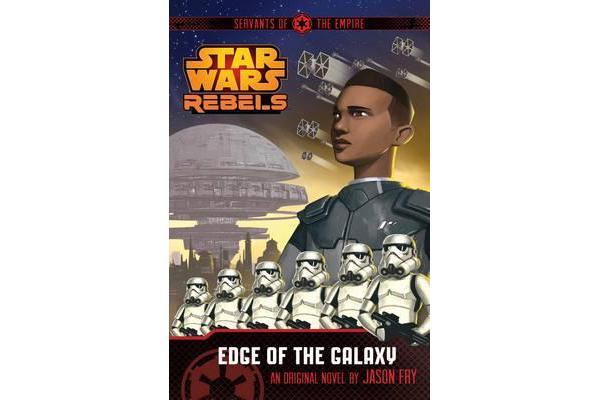 Star Wars Rebels - Servants of the Empire: Edge of the Galaxy: Book 1