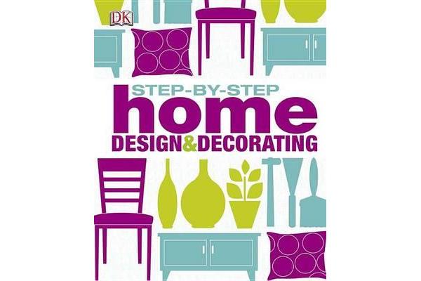 Step-By-Step Home Design and Decorating