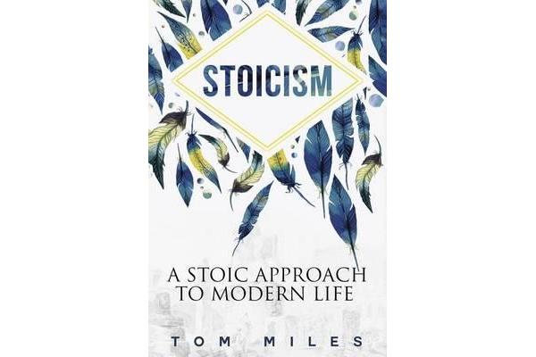 Stoicism - A Stoic Approach to Modern Life