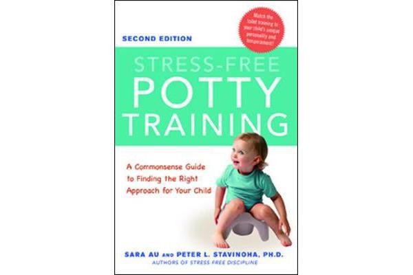 Stress-Free Potty Training - A Commonsense Guide to Finding the Right Approach for Your Child