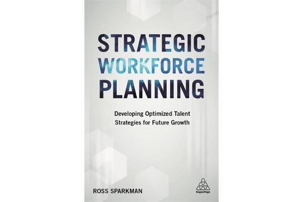 Strategic Workforce Planning - Developing Optimized Talent Strategies for Future Growth