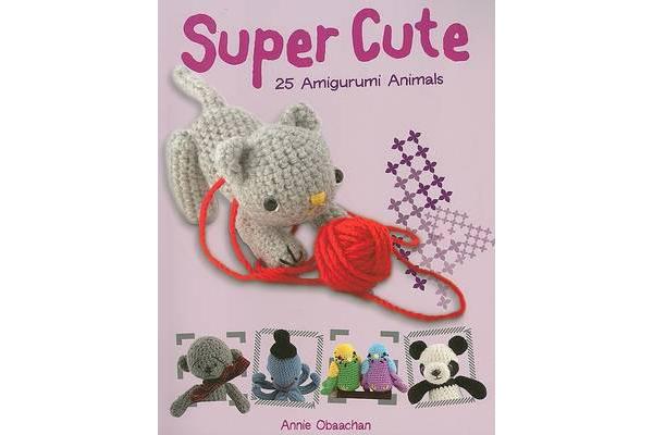 Super Cute - 25 Amigurumi Animals