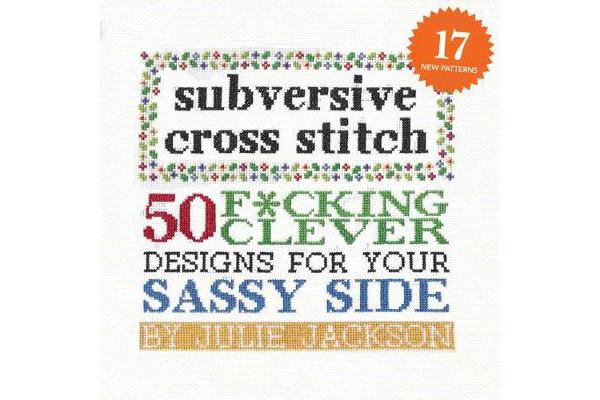 Subversive Cross Stitch - 50 Designs for Your Sassy Side