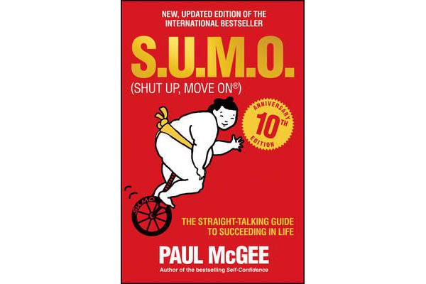 S.u.m.o (Shut Up, Move on) - the Straight-talking Guide to Succeeding in Life - 10th Anniversary Edition