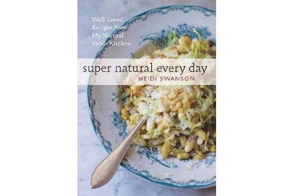 Super Natural Every Day - Well-Loved Recipes from My Natural Foods Kitchen