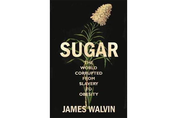 Sugar - The world corrupted, from slavery to obesity