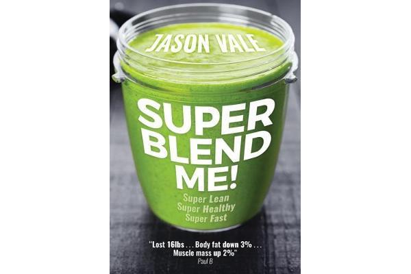 Super Blend Me! - The protein plan for people who want to get ... Super Lean! Super Healthy! Super Fast! ... but don't want to clean a juicer!