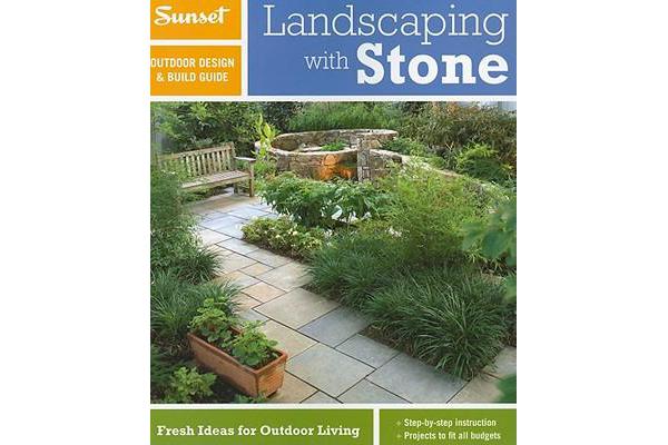 Sunset Outdoor Design & Build Guide: Landscaping with Stone - Fresh Ideas for Outdoor Living