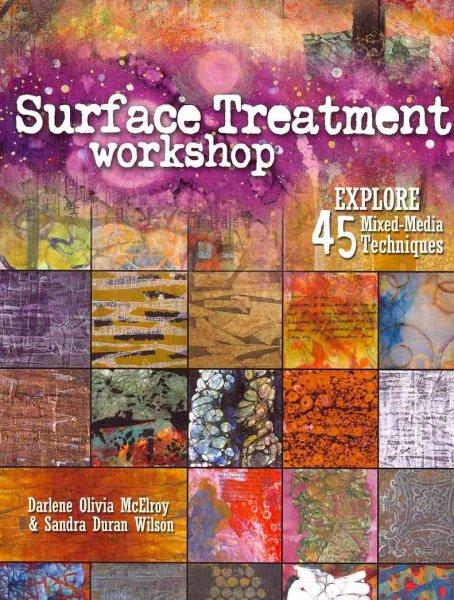 Surface Treatment Workshop : Explore 45 Mixed-Media Techniques