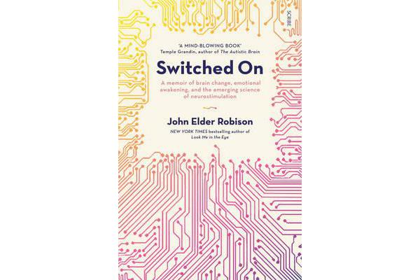 Switched On - A Memoir Of Brain Change, Emotional Awakening,And The Emerging Science Of Neurostimulation