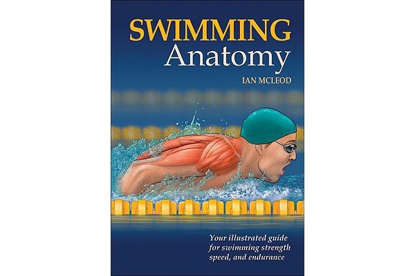 Swimming Anatomy - Your Illustrated Guide for Swimming Strength, Speed and Endurance