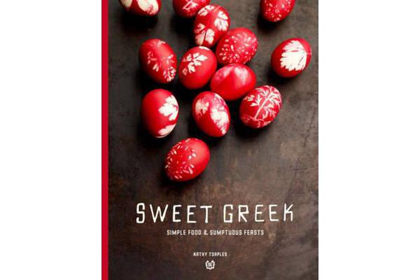 Sweet Greek - Simple Food: Sumptuous Feasts